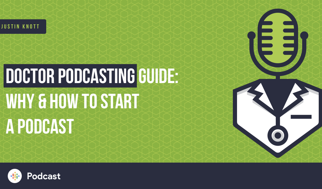 Doctor Podcasting: How to Start a Podcast as a Doctor