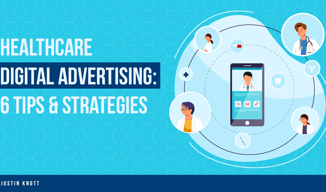 Healthcare Digital Advertising: 6 Tips & Strategies