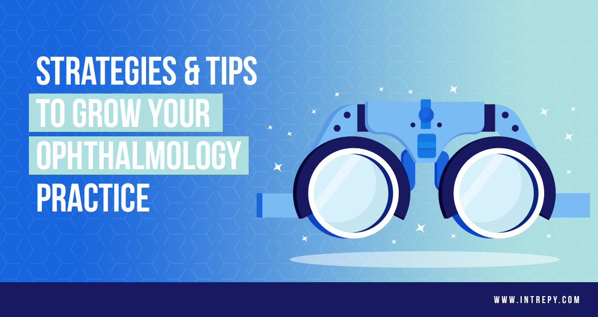 Strategies & Tips to Grow Your Ophthalmology Practice