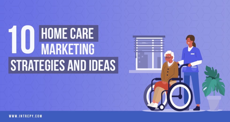 Home Care Posts 10 Home Care Marketing Strategies and Ideas | Marketing for Home Care