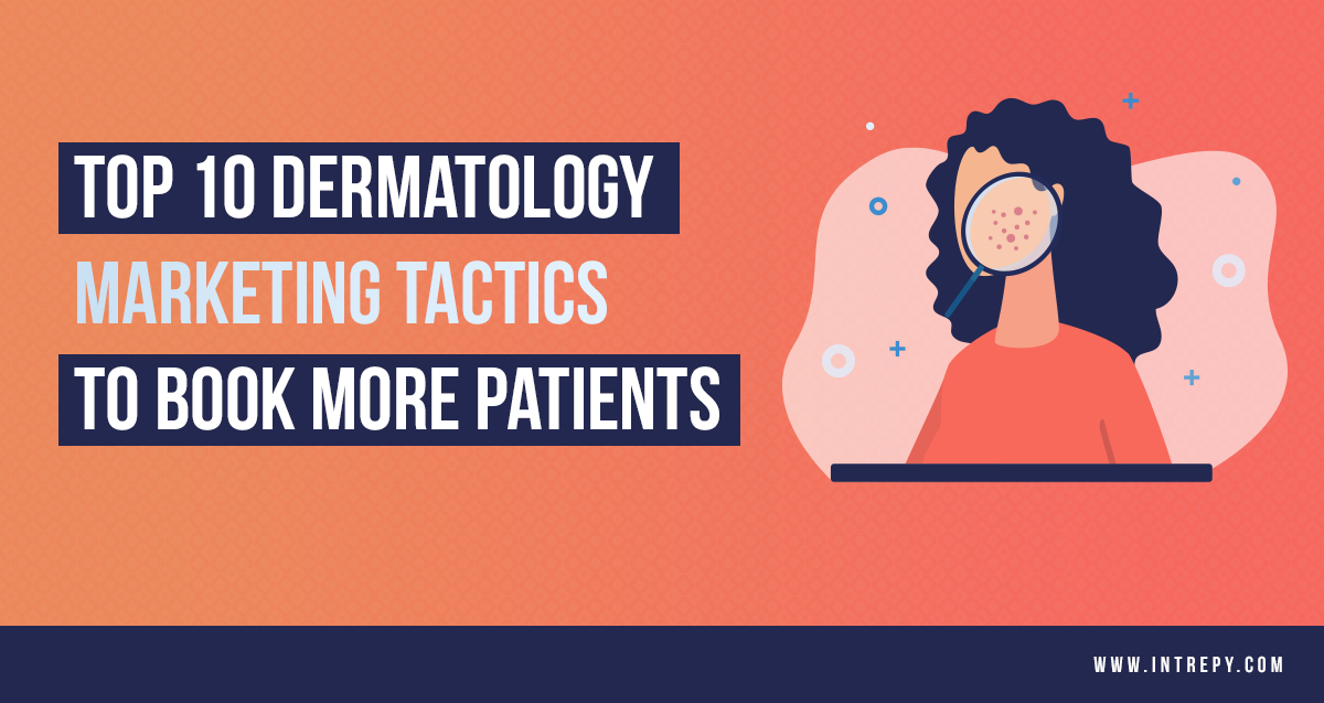 top 10 dermatology marketing tactics