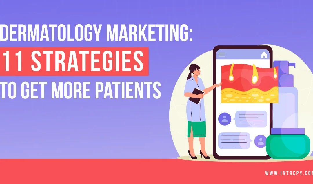 Dermatology Marketing: 11 Strategies to Get More Patients
