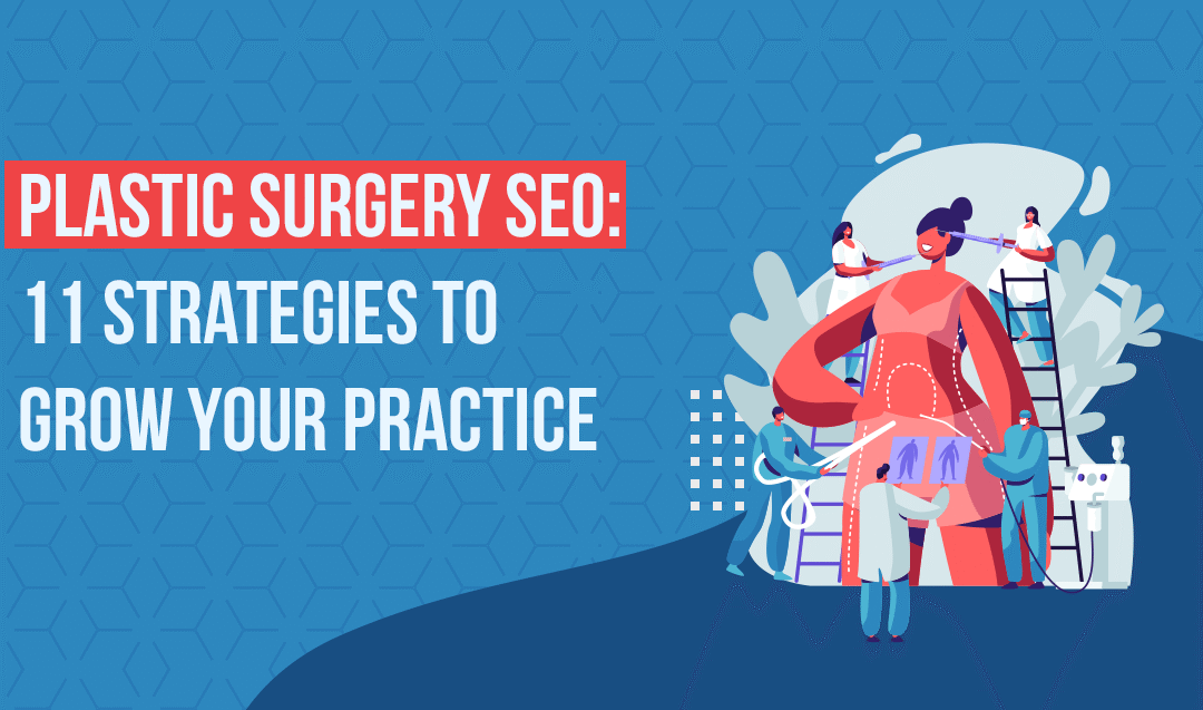 Plastic Surgery SEO: 11 Plastic Surgeon SEO Tips