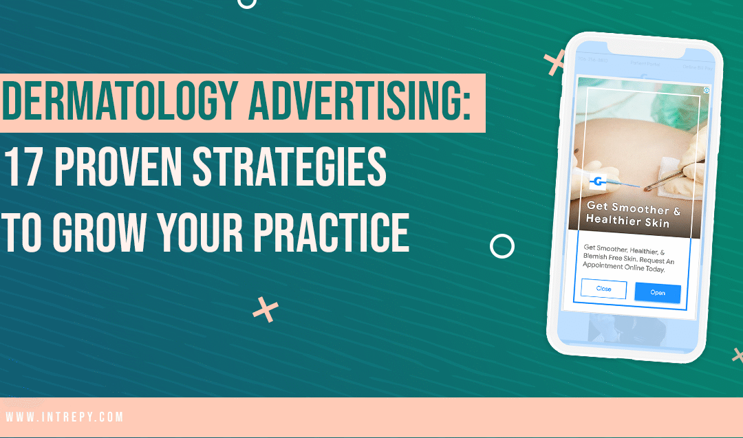 Best Dermatology Advertising Strategies: 17 Proven Strategies to Grow Your Practice